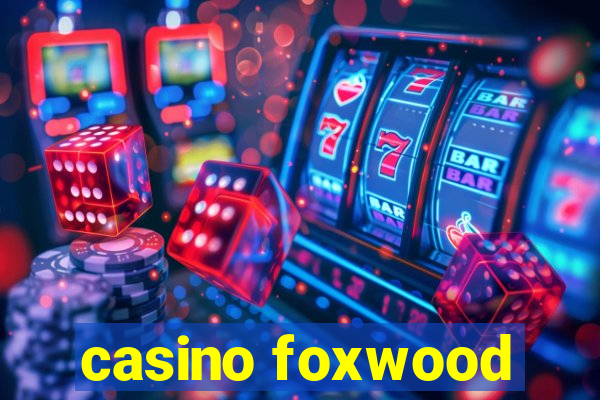 casino foxwood