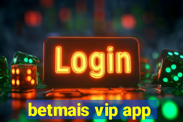 betmais vip app