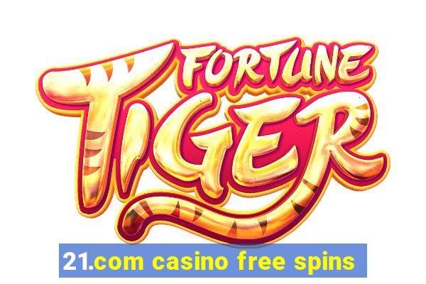 21.com casino free spins