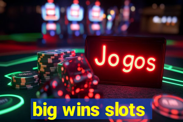 big wins slots