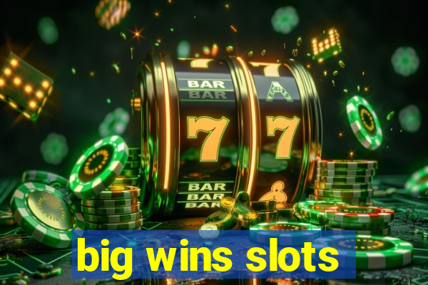 big wins slots