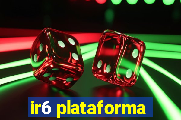 ir6 plataforma