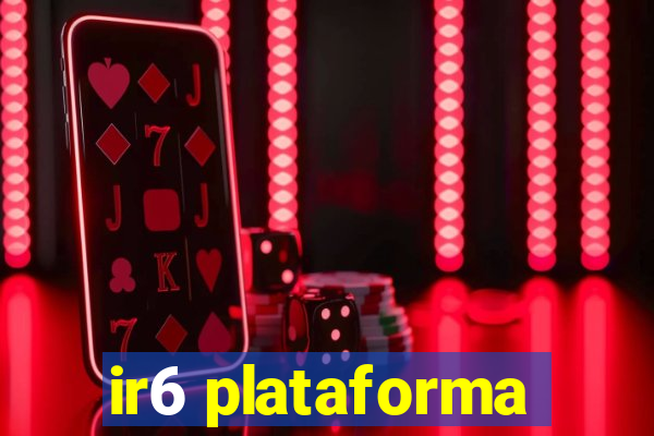 ir6 plataforma