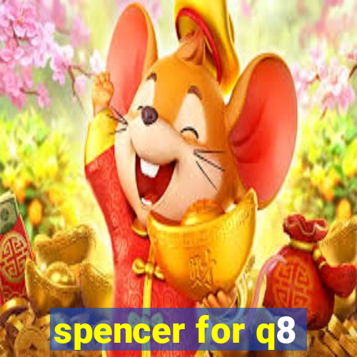 spencer for q8