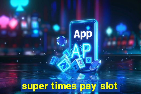 super times pay slot