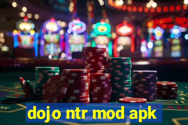 dojo ntr mod apk