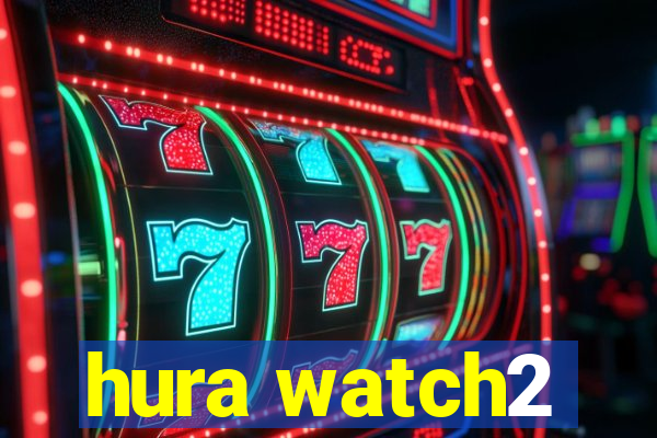 hura watch2