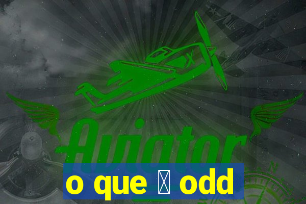 o que 茅 odd