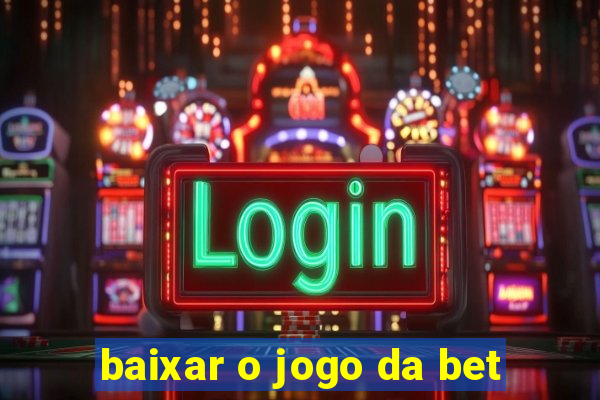 baixar o jogo da bet