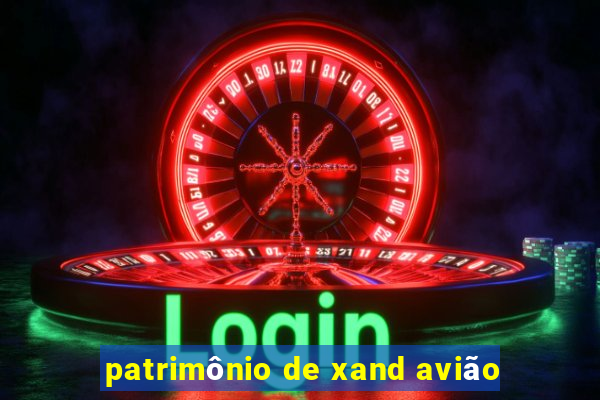 patrimônio de xand avião