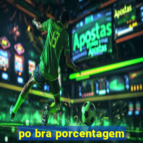 po bra porcentagem