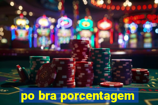 po bra porcentagem