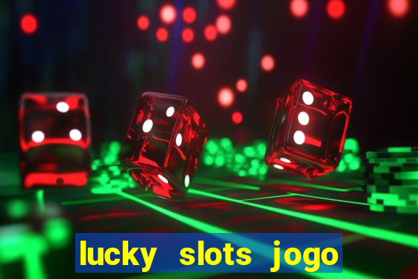 lucky slots jogo 777 cassino