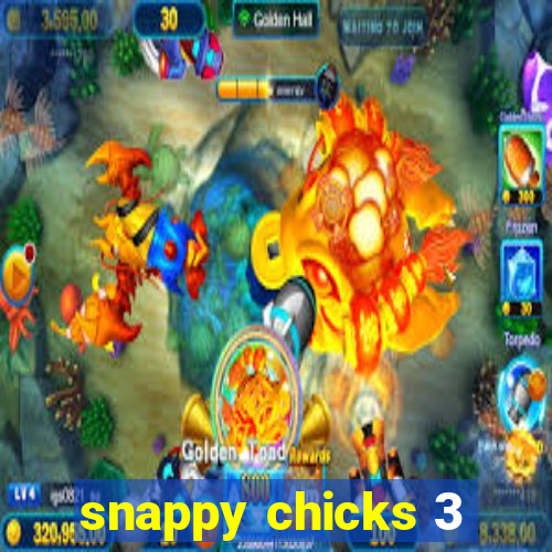 snappy chicks 3