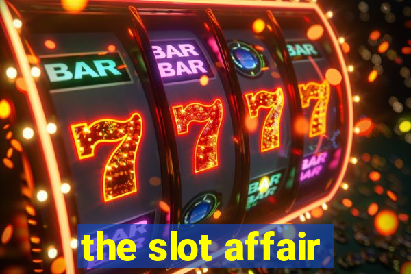 the slot affair