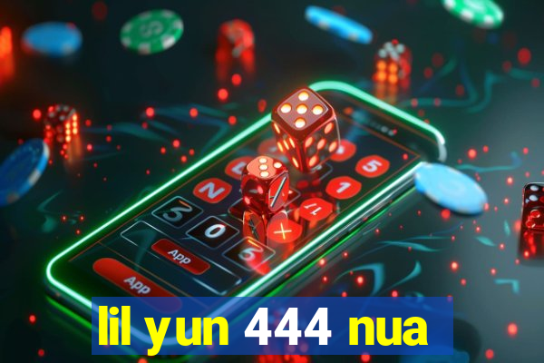 lil yun 444 nua