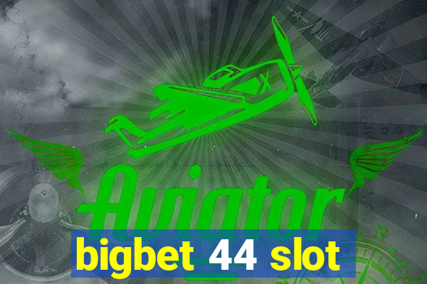 bigbet 44 slot