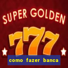 como fazer banca de jogo