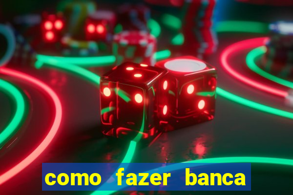 como fazer banca de jogo