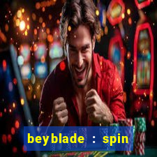 beyblade : spin blade 1