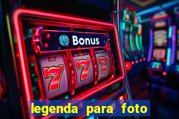 legenda para foto jogando bola