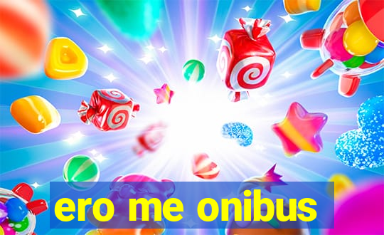 ero me onibus