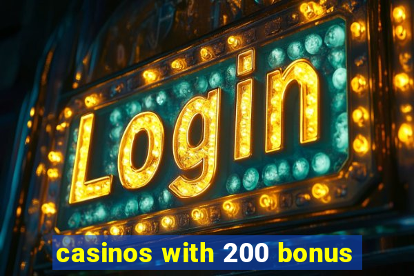 casinos with 200 bonus