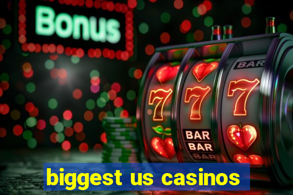 biggest us casinos