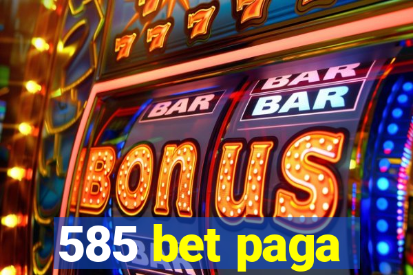 585 bet paga