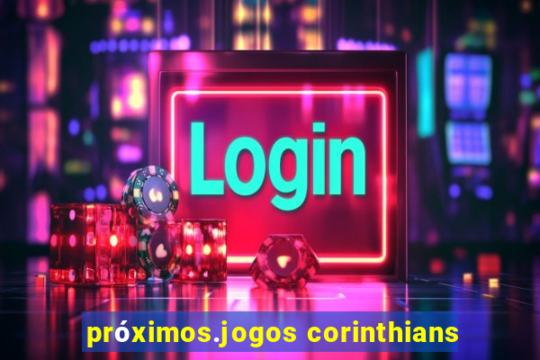 próximos.jogos corinthians