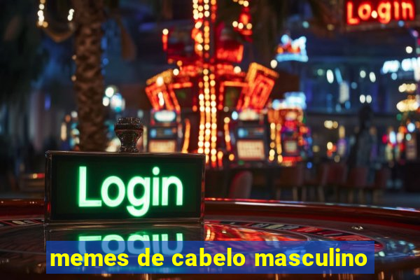 memes de cabelo masculino