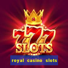 royal casino slots real money