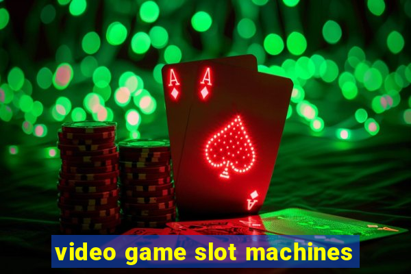 video game slot machines