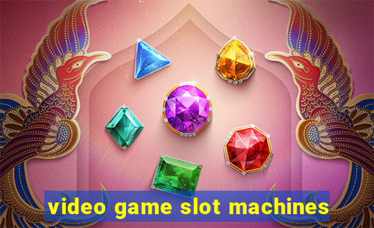 video game slot machines