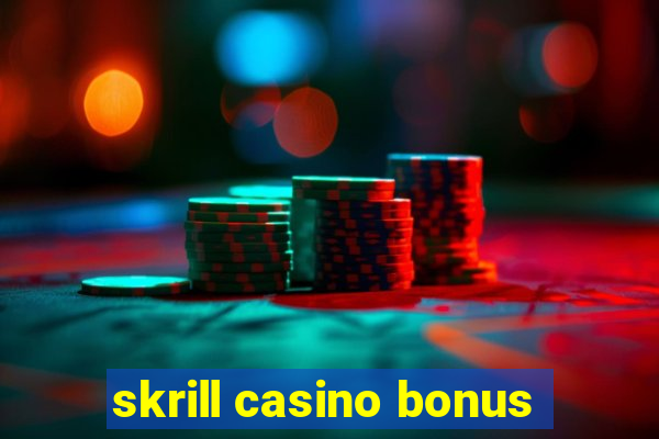 skrill casino bonus