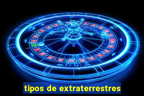 tipos de extraterrestres