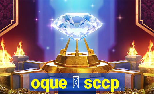 oque 茅 sccp