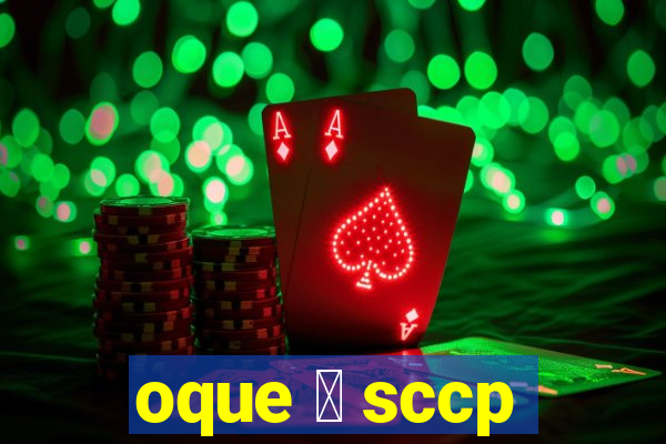 oque 茅 sccp