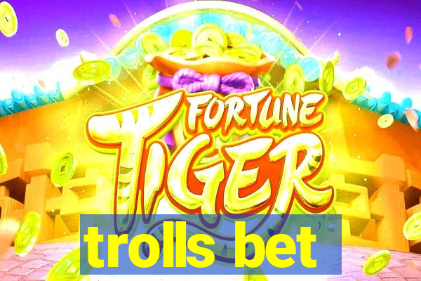 trolls bet