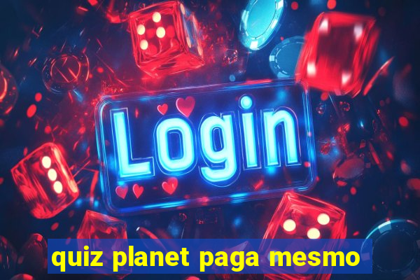 quiz planet paga mesmo