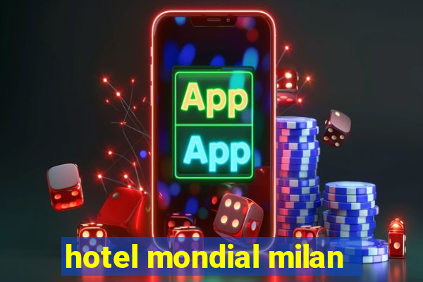 hotel mondial milan