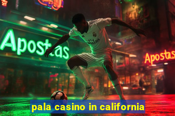 pala casino in california