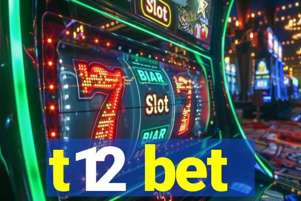 t12 bet