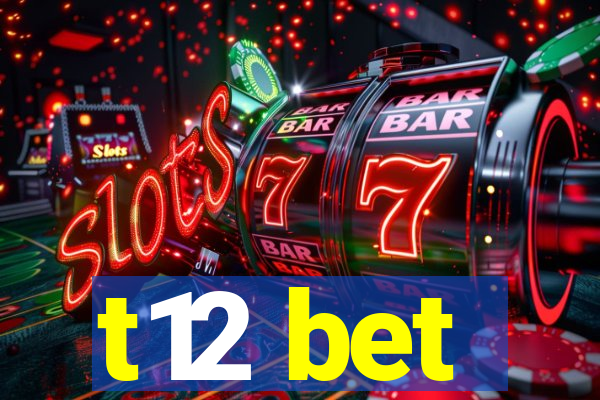 t12 bet