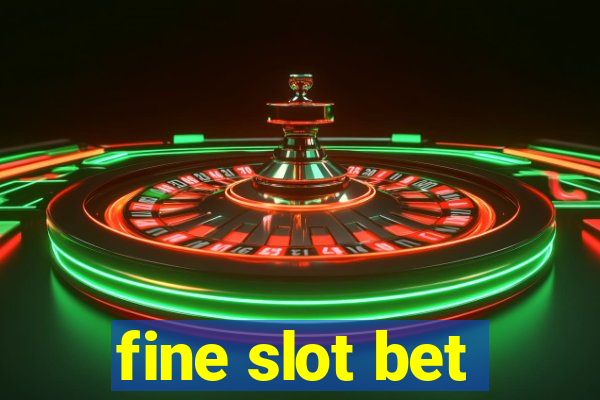 fine slot bet