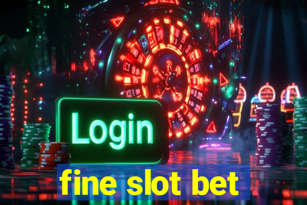 fine slot bet