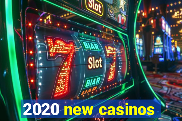 2020 new casinos