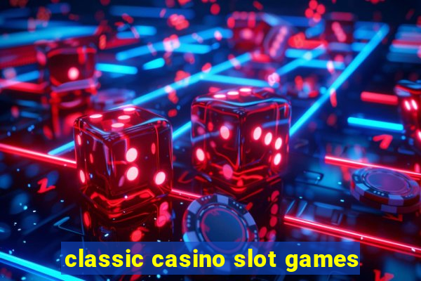 classic casino slot games