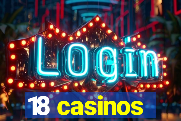 18 casinos