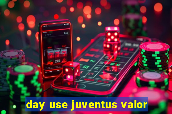 day use juventus valor